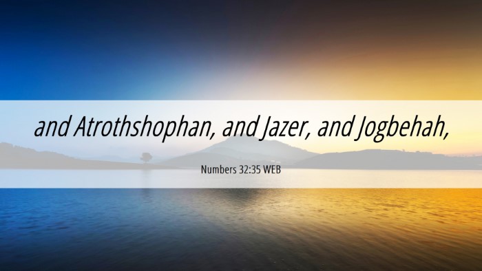 Picture 06 - Numbers 32:35 WEB Desktop Wallpaper - and Atrothshophan, and Jazer, and - Desktop Bible Verse Wallpaper