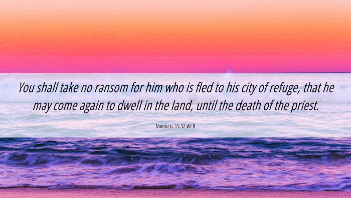 Picture 06 - Numbers 35:32 WEB Desktop Wallpaper - You shall take no ransom for him who is fled to - Desktop Bible Verse Wallpaper