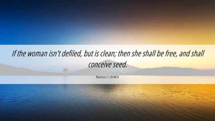 Picture 06 - Numbers 5:28 WEB Desktop Wallpaper - If the woman isn't defiled, but is clean; then - Desktop Bible Verse Wallpaper