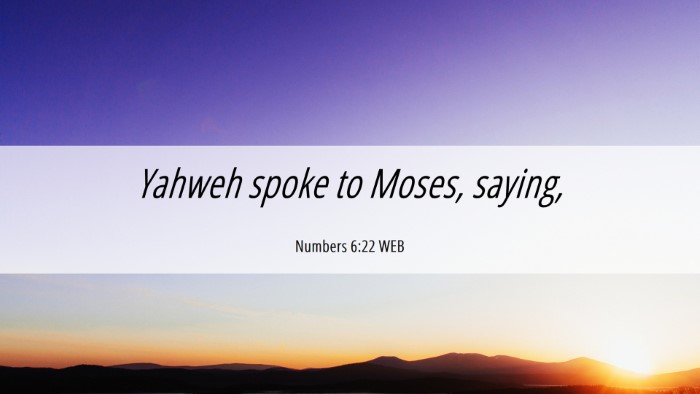 Picture 06 - Numbers 6:22 WEB Desktop Wallpaper - Yahweh spoke to Moses, - Desktop Bible Verse Wallpaper