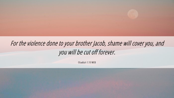 Picture 06 - Obadiah 1:10 WEB Desktop Wallpaper - For the violence done to your brother Jacob, - Desktop Bible Verse Wallpaper