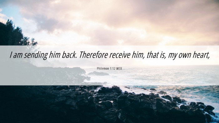 Picture 06 - Philemon 1:12 WEB Desktop Wallpaper - I am sending him back. Therefore receive him, - Desktop Bible Verse Wallpaper