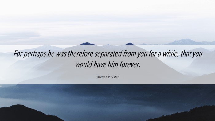 Picture 06 - Philemon 1:15 WEB Desktop Wallpaper - For perhaps he was therefore separated from you - Desktop Bible Verse Wallpaper