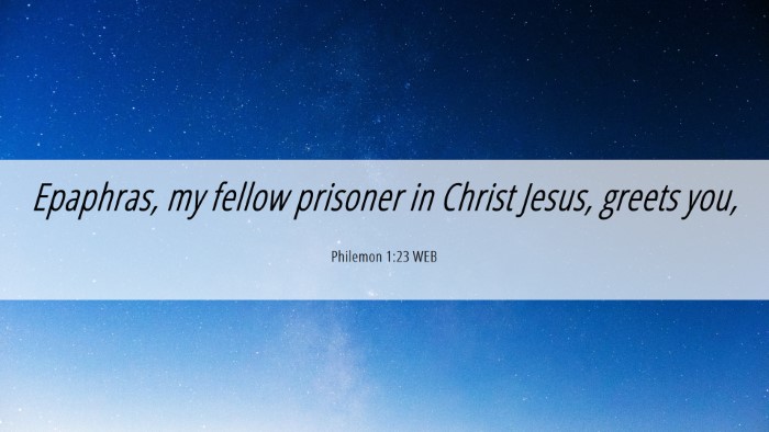 Picture 06 - Philemon 1:23 WEB Desktop Wallpaper - Epaphras, my fellow prisoner in Christ Jesus, - Desktop Bible Verse Wallpaper