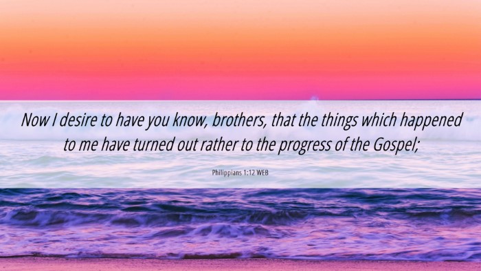 Picture 06 - Philippians 1:12 WEB Desktop Wallpaper - Now I desire to have you know, brothers, that the - Desktop Bible Verse Wallpaper
