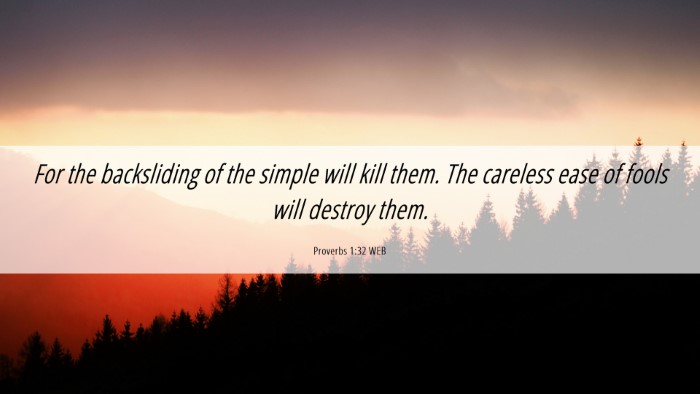 Picture 06 - Proverbs 1:32 WEB Desktop Wallpaper - For the backsliding of the simple will kill them. - Desktop Bible Verse Wallpaper