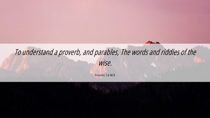 Picture 06 - Proverbs 1:6 WEB Desktop Wallpaper - To understand a proverb, and parables, The words - Desktop Bible Verse Wallpaper