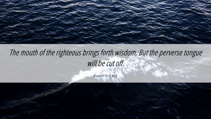 Picture 06 - Proverbs 10:31 WEB Desktop Wallpaper - The mouth of the righteous brings forth wisdom, - Desktop Bible Verse Wallpaper