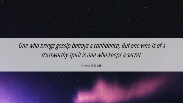 Picture 06 - Proverbs 11:13 WEB Desktop Wallpaper - One who brings gossip betrays a confidence, But - Desktop Bible Verse Wallpaper