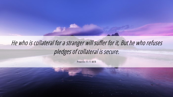 Picture 06 - Proverbs 11:15 WEB Desktop Wallpaper - He who is collateral for a stranger will suffer - Desktop Bible Verse Wallpaper