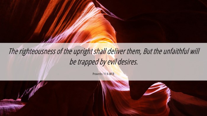 Picture 06 - Proverbs 11:6 WEB Desktop Wallpaper - The righteousness of the upright shall deliver - Desktop Bible Verse Wallpaper