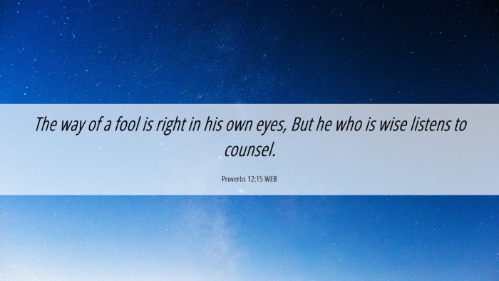 Picture 06 - Proverbs 12:15 WEB Desktop Wallpaper - The way of a fool is right in his own eyes, But - Desktop Bible Verse Wallpaper