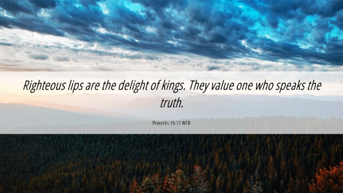 Picture 06 - Proverbs 16:13 WEB Desktop Wallpaper - Righteous lips are the delight of kings. They - Desktop Bible Verse Wallpaper