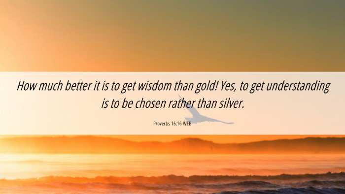 Picture 06 - Proverbs 16:16 WEB Desktop Wallpaper - How much better it is to get wisdom than gold! - Desktop Bible Verse Wallpaper