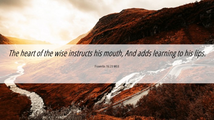 Picture 06 - Proverbs 16:23 WEB Desktop Wallpaper - The heart of the wise instructs his mouth, And - Desktop Bible Verse Wallpaper