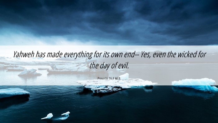 Picture 06 - Proverbs 16:4 WEB Desktop Wallpaper - Yahweh has made everything for its own end-- Yes, - Desktop Bible Verse Wallpaper