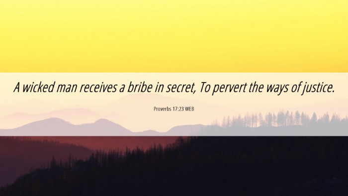 Picture 06 - Proverbs 17:23 WEB Desktop Wallpaper - A wicked man receives a bribe in secret, To - Desktop Bible Verse Wallpaper