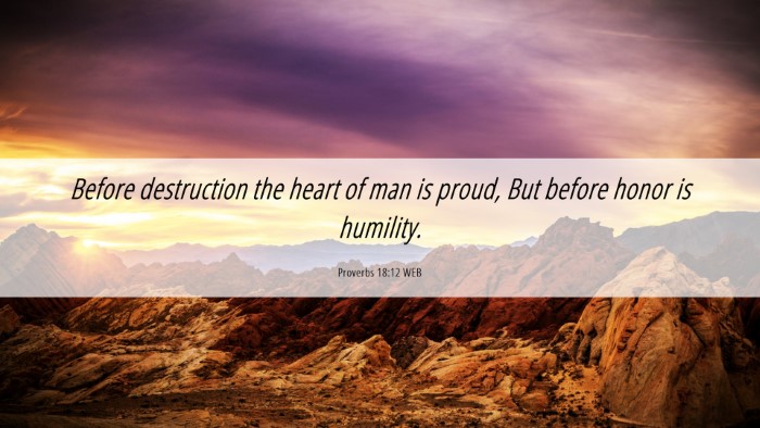 Picture 06 - Proverbs 18:12 WEB Desktop Wallpaper - Before destruction the heart of man is proud, But - Desktop Bible Verse Wallpaper