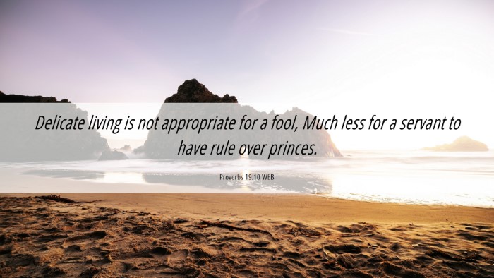 Picture 06 - Proverbs 19:10 WEB Desktop Wallpaper - Delicate living is not appropriate for a fool, - Desktop Bible Verse Wallpaper