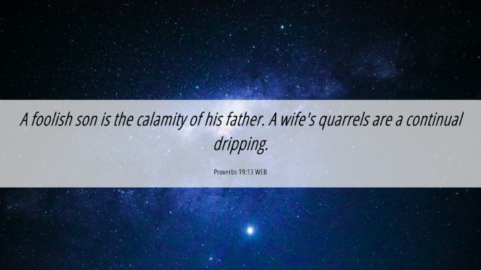 Picture 06 - Proverbs 19:13 WEB Desktop Wallpaper - A foolish son is the calamity of his father. A - Desktop Bible Verse Wallpaper