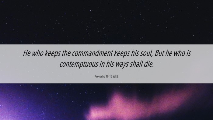 Picture 06 - Proverbs 19:16 WEB Desktop Wallpaper - He who keeps the commandment keeps his soul, But - Desktop Bible Verse Wallpaper