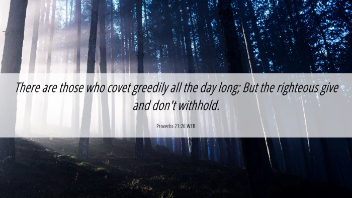 Picture 06 - Proverbs 21:26 WEB Desktop Wallpaper - There are those who covet greedily all the day - Desktop Bible Verse Wallpaper