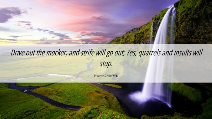 Picture 06 - Proverbs 22:10 WEB Desktop Wallpaper - Drive out the mocker, and strife will go out; - Desktop Bible Verse Wallpaper