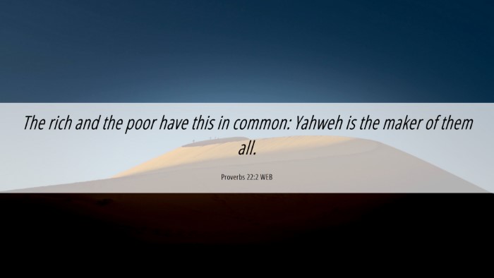 Picture 06 - Proverbs 22:2 WEB Desktop Wallpaper - The rich and the poor have this in common: Yahweh - Desktop Bible Verse Wallpaper