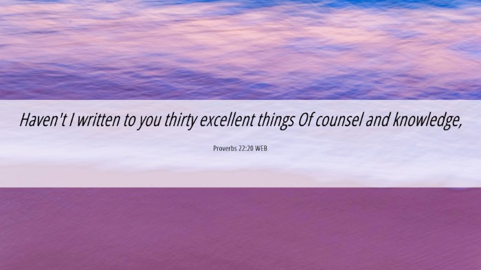 Picture 06 - Proverbs 22:20 WEB Desktop Wallpaper - Haven't I written to you thirty excellent things - Desktop Bible Verse Wallpaper