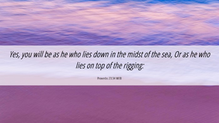 Picture 06 - Proverbs 23:34 WEB Desktop Wallpaper - Yes, you will be as he who lies down in the midst - Desktop Bible Verse Wallpaper