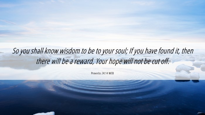 Picture 06 - Proverbs 24:14 WEB Desktop Wallpaper - So you shall know wisdom to be to your soul; If - Desktop Bible Verse Wallpaper