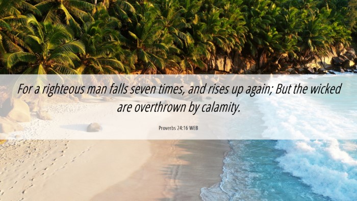 Picture 06 - Proverbs 24:16 WEB Desktop Wallpaper - For a righteous man falls seven times, and rises - Desktop Bible Verse Wallpaper