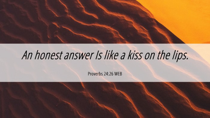 Picture 06 - Proverbs 24:26 WEB Desktop Wallpaper - An honest answer Is like a kiss on the - Desktop Bible Verse Wallpaper