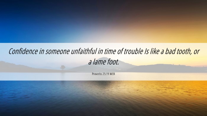 Picture 06 - Proverbs 25:19 WEB Desktop Wallpaper - Confidence in someone unfaithful in time of - Desktop Bible Verse Wallpaper