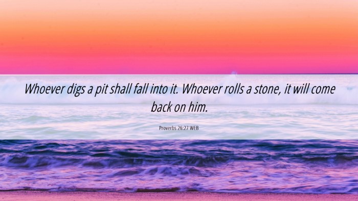 Picture 06 - Proverbs 26:27 WEB Desktop Wallpaper - Whoever digs a pit shall fall into it. Whoever - Desktop Bible Verse Wallpaper