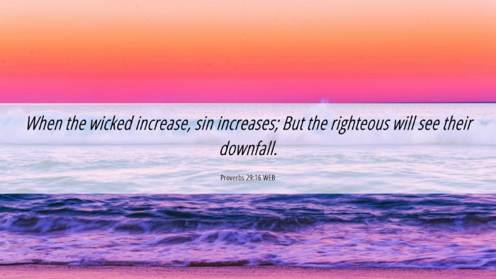 Picture 06 - Proverbs 29:16 WEB Desktop Wallpaper - When the wicked increase, sin increases; But the - Desktop Bible Verse Wallpaper