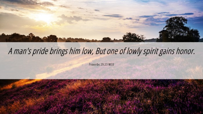 Picture 06 - Proverbs 29:23 WEB Desktop Wallpaper - A man's pride brings him low, But one of lowly - Desktop Bible Verse Wallpaper
