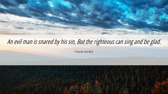 Picture 06 - Proverbs 29:6 WEB Desktop Wallpaper - An evil man is snared by his sin, But the - Desktop Bible Verse Wallpaper
