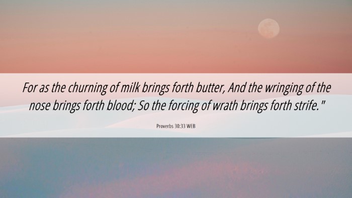 Picture 06 - Proverbs 30:33 WEB Desktop Wallpaper - For as the churning of milk brings forth butter, - Desktop Bible Verse Wallpaper