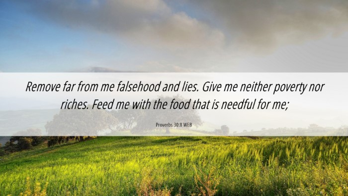 Picture 06 - Proverbs 30:8 WEB Desktop Wallpaper - Remove far from me falsehood and lies. Give me - Desktop Bible Verse Wallpaper