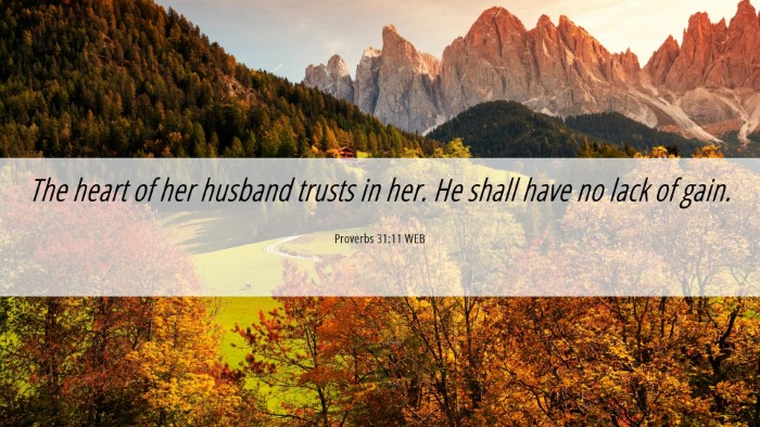 Picture 06 - Proverbs 31:11 WEB Desktop Wallpaper - The heart of her husband trusts in her. He shall - Desktop Bible Verse Wallpaper