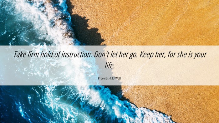 Picture 06 - Proverbs 4:13 WEB Desktop Wallpaper - Take firm hold of instruction. Don't let her go. - Desktop Bible Verse Wallpaper