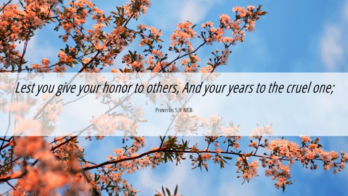 Picture 06 - Proverbs 5:9 WEB Desktop Wallpaper - Lest you give your honor to others, And your - Desktop Bible Verse Wallpaper