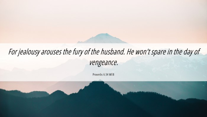 Picture 06 - Proverbs 6:34 WEB Desktop Wallpaper - For jealousy arouses the fury of the husband. He - Desktop Bible Verse Wallpaper