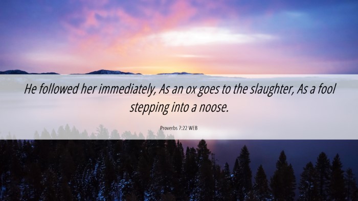 Picture 06 - Proverbs 7:22 WEB Desktop Wallpaper - He followed her immediately, As an ox goes to the - Desktop Bible Verse Wallpaper