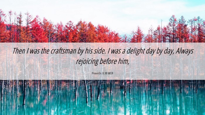 Picture 06 - Proverbs 8:30 WEB Desktop Wallpaper - Then I was the craftsman by his side. I was a - Desktop Bible Verse Wallpaper