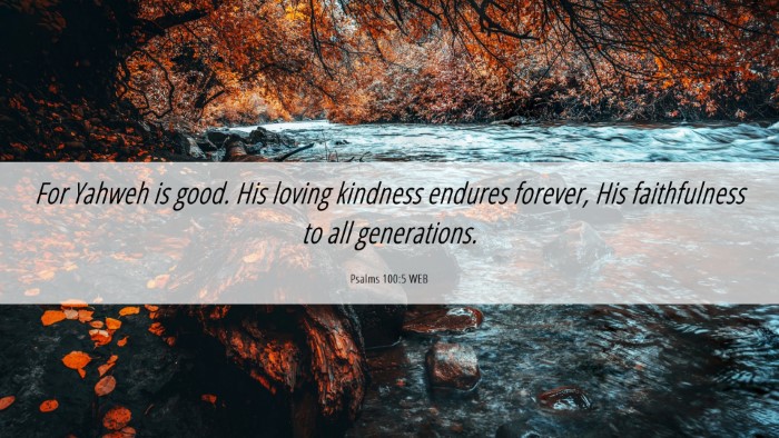 Picture 06 - Psalms 100:5 WEB Desktop Wallpaper - For Yahweh is good. His loving kindness endures - Desktop Bible Verse Wallpaper