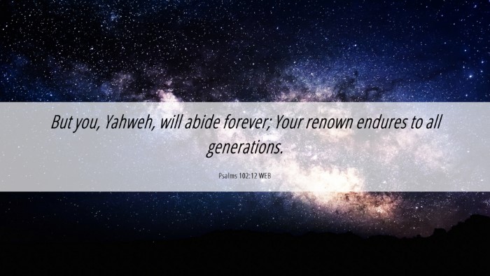 Picture 06 - Psalms 102:12 WEB Desktop Wallpaper - But you, Yahweh, will abide forever; Your renown - Desktop Bible Verse Wallpaper