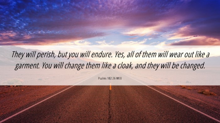 Picture 06 - Psalms 102:26 WEB Desktop Wallpaper - They will perish, but you will endure. Yes, all - Desktop Bible Verse Wallpaper