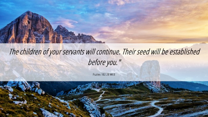 Picture 06 - Psalms 102:28 WEB Desktop Wallpaper - The children of your servants will continue. - Desktop Bible Verse Wallpaper